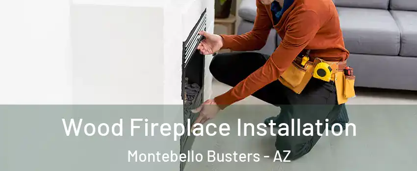 Wood Fireplace Installation Montebello Busters - AZ