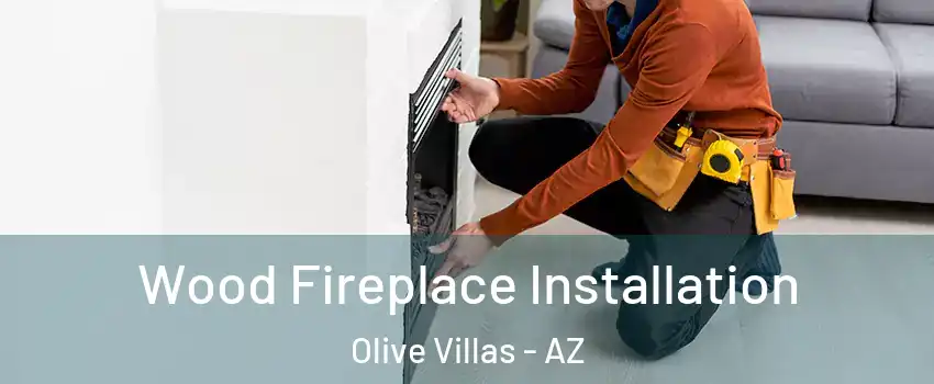 Wood Fireplace Installation Olive Villas - AZ