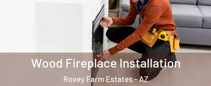 Wood Fireplace Installation Rovey Farm Estates - AZ