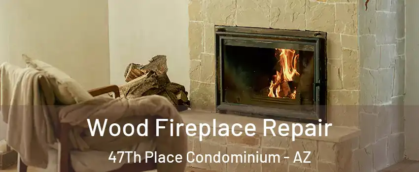 Wood Fireplace Repair 47Th Place Condominium - AZ