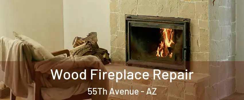 Wood Fireplace Repair 55Th Avenue - AZ