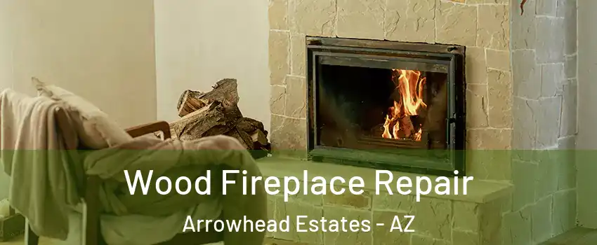 Wood Fireplace Repair Arrowhead Estates - AZ