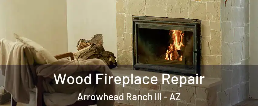 Wood Fireplace Repair Arrowhead Ranch III - AZ
