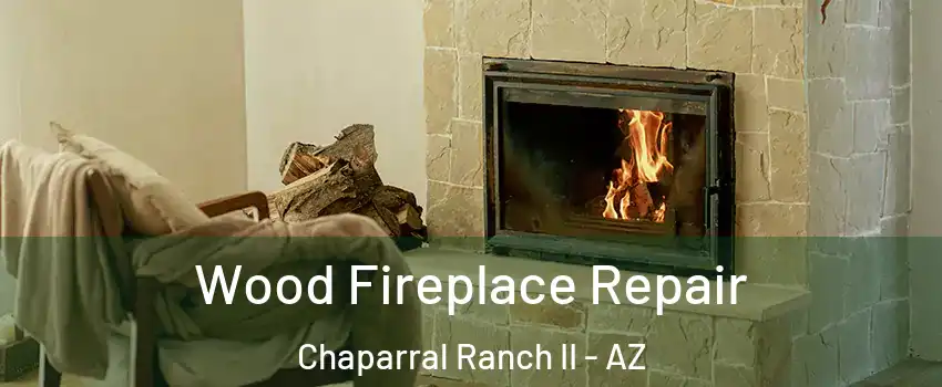 Wood Fireplace Repair Chaparral Ranch II - AZ