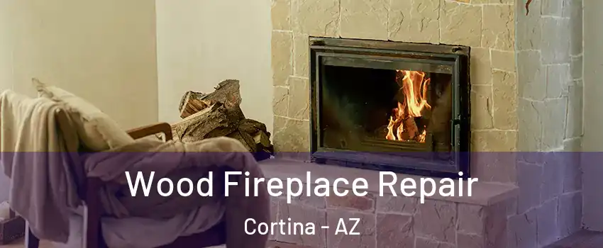 Wood Fireplace Repair Cortina - AZ