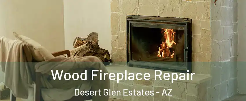 Wood Fireplace Repair Desert Glen Estates - AZ
