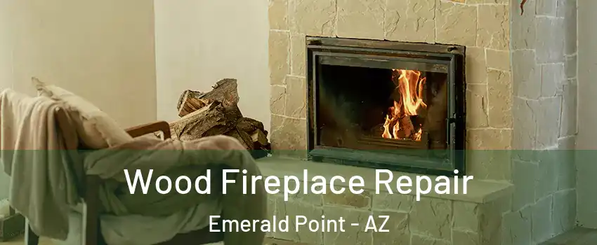 Wood Fireplace Repair Emerald Point - AZ