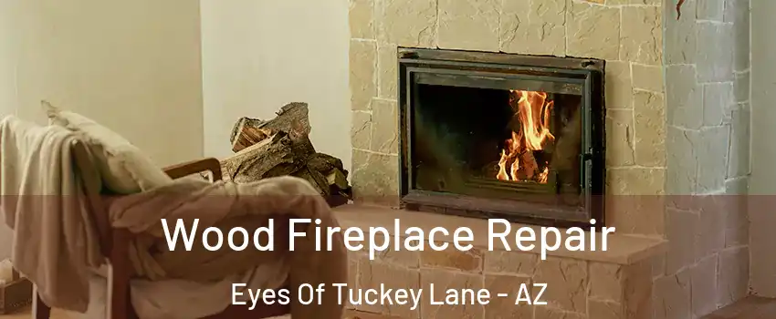 Wood Fireplace Repair Eyes Of Tuckey Lane - AZ