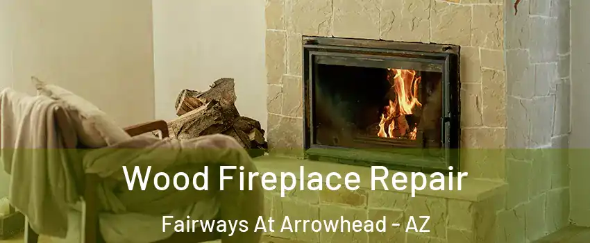 Wood Fireplace Repair Fairways At Arrowhead - AZ