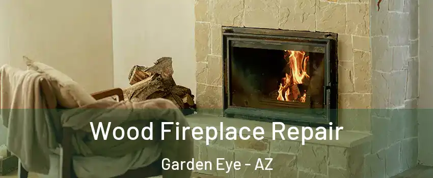 Wood Fireplace Repair Garden Eye - AZ