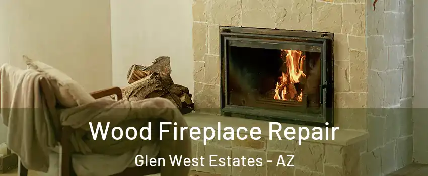 Wood Fireplace Repair Glen West Estates - AZ