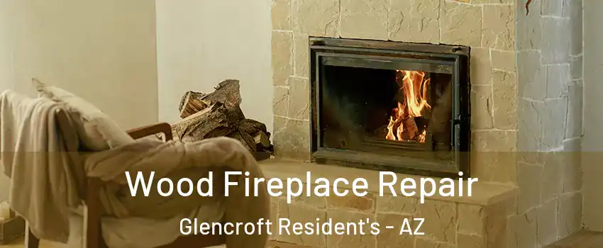 Wood Fireplace Repair Glencroft Resident's - AZ