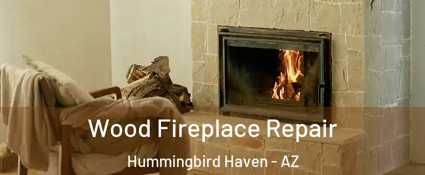 Wood Fireplace Repair Hummingbird Haven - AZ