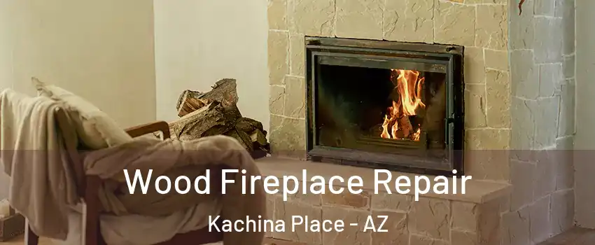 Wood Fireplace Repair Kachina Place - AZ