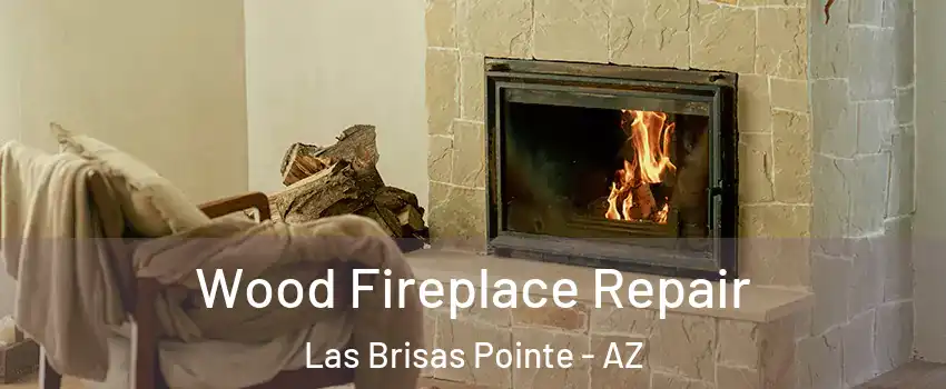Wood Fireplace Repair Las Brisas Pointe - AZ
