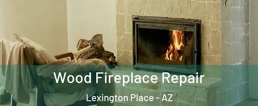 Wood Fireplace Repair Lexington Place - AZ