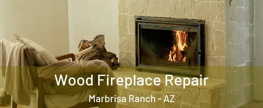 Wood Fireplace Repair Marbrisa Ranch - AZ