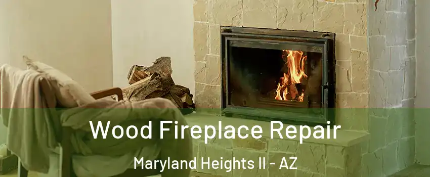Wood Fireplace Repair Maryland Heights II - AZ