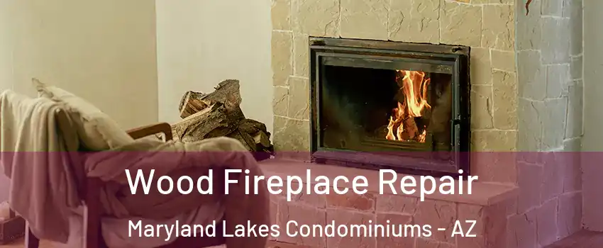 Wood Fireplace Repair Maryland Lakes Condominiums - AZ