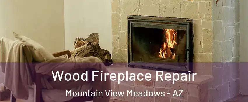 Wood Fireplace Repair Mountain View Meadows - AZ