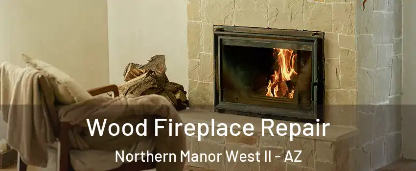 Wood Fireplace Repair Northern Manor West II - AZ