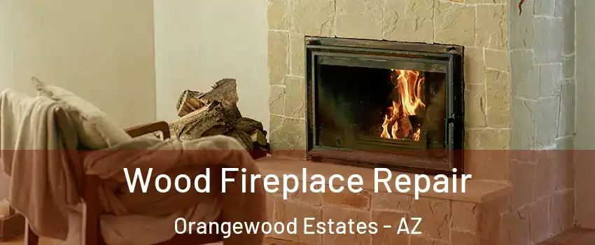 Wood Fireplace Repair Orangewood Estates - AZ