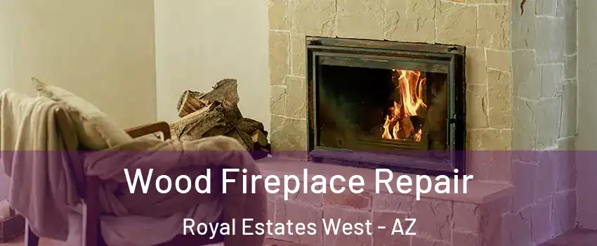 Wood Fireplace Repair Royal Estates West - AZ