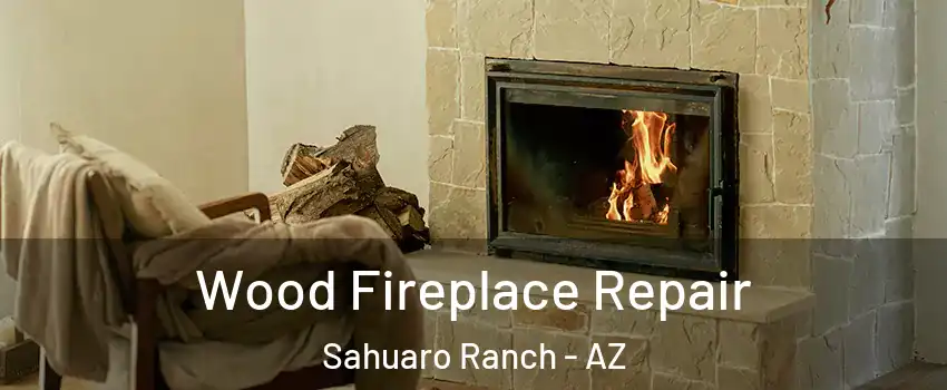 Wood Fireplace Repair Sahuaro Ranch - AZ