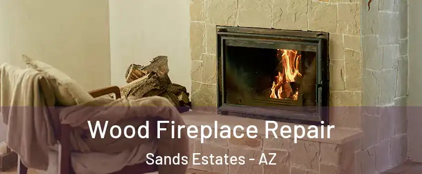 Wood Fireplace Repair Sands Estates - AZ