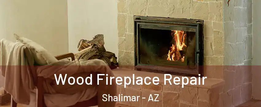 Wood Fireplace Repair Shalimar - AZ