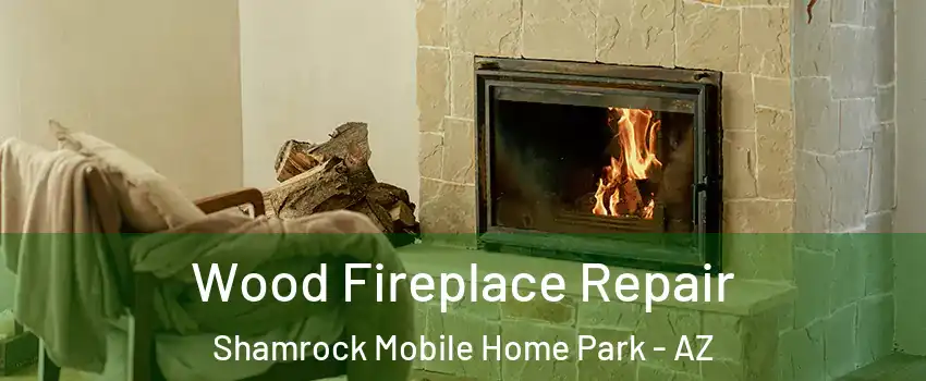 Wood Fireplace Repair Shamrock Mobile Home Park - AZ