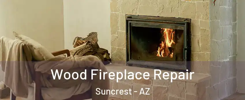 Wood Fireplace Repair Suncrest - AZ