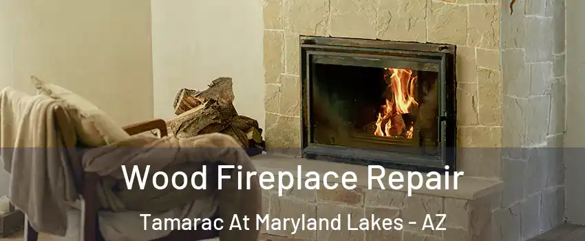 Wood Fireplace Repair Tamarac At Maryland Lakes - AZ