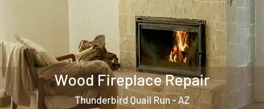 Wood Fireplace Repair Thunderbird Quail Run - AZ