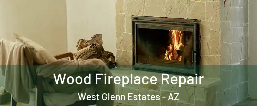 Wood Fireplace Repair West Glenn Estates - AZ
