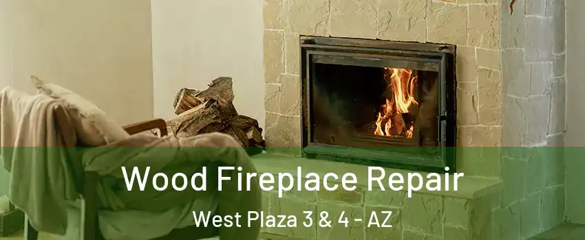Wood Fireplace Repair West Plaza 3 & 4 - AZ