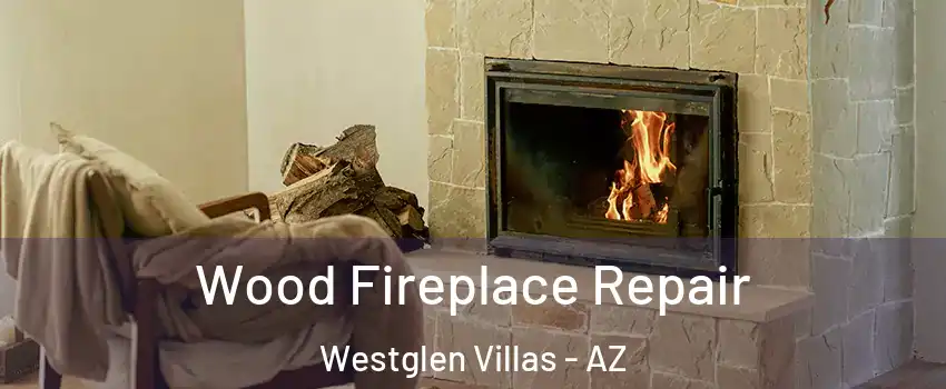 Wood Fireplace Repair Westglen Villas - AZ