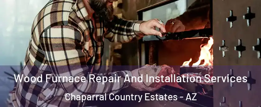 Wood Furnace Repair And Installation Services Chaparral Country Estates - AZ