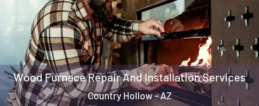 Wood Furnace Repair And Installation Services Country Hollow - AZ
