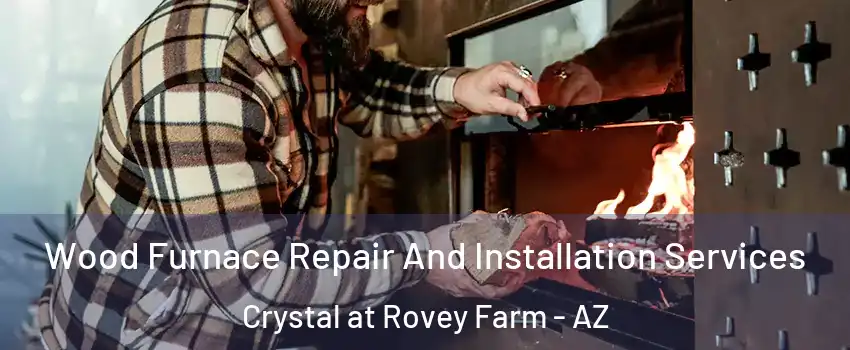 Wood Furnace Repair And Installation Services Crystal at Rovey Farm - AZ