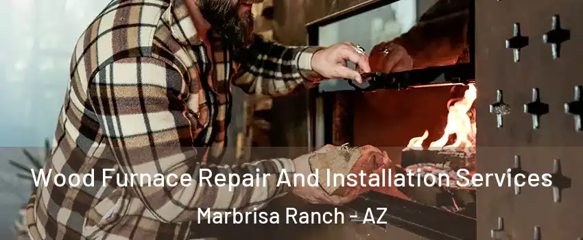 Wood Furnace Repair And Installation Services Marbrisa Ranch - AZ