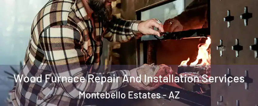 Wood Furnace Repair And Installation Services Montebello Estates - AZ