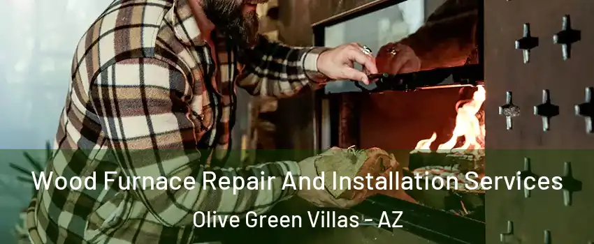 Wood Furnace Repair And Installation Services Olive Green Villas - AZ