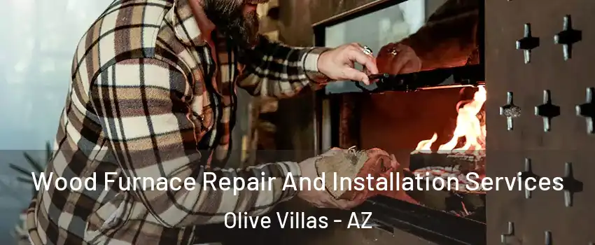 Wood Furnace Repair And Installation Services Olive Villas - AZ