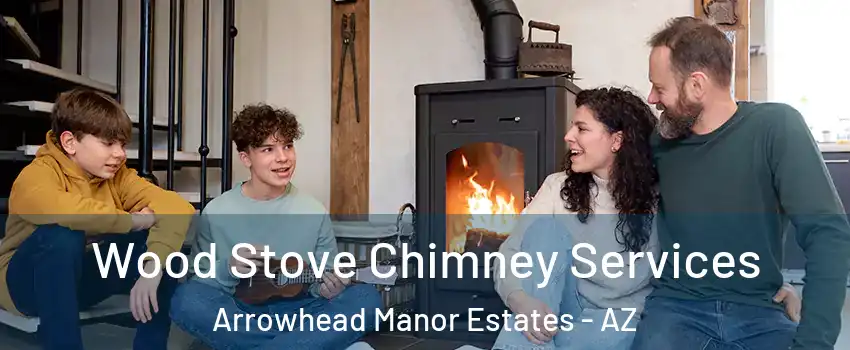 Wood Stove Chimney Services Arrowhead Manor Estates - AZ