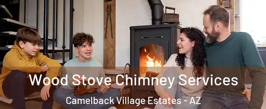 Wood Stove Chimney Services Camelback Village Estates - AZ