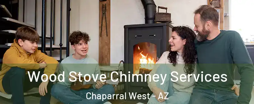 Wood Stove Chimney Services Chaparral West - AZ