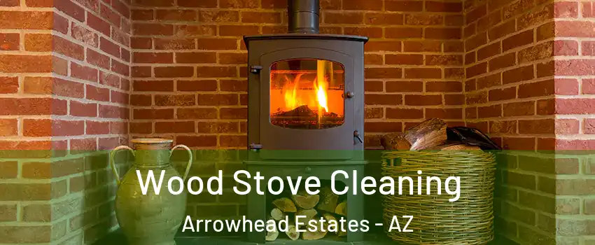 Wood Stove Cleaning Arrowhead Estates - AZ