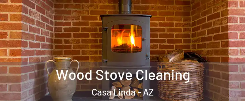 Wood Stove Cleaning Casa Linda - AZ
