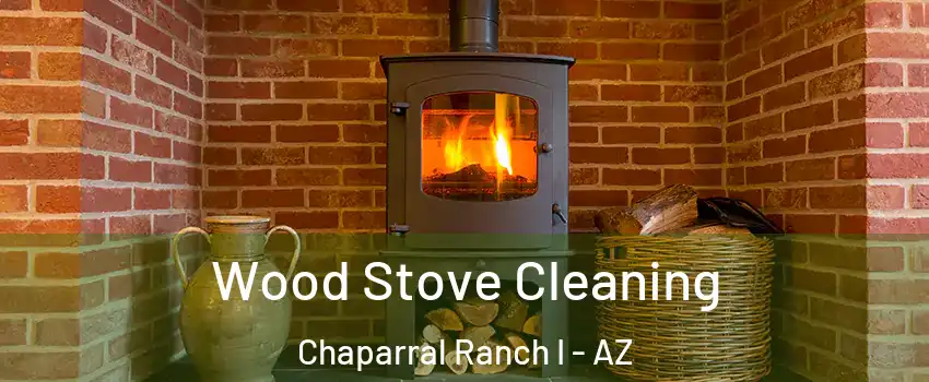 Wood Stove Cleaning Chaparral Ranch I - AZ